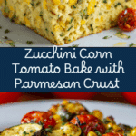 Zucchini Corn Tomato Bake with Parmesan Crust Recipe